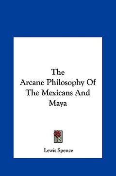portada the arcane philosophy of the mexicans and maya the arcane philosophy of the mexicans and maya (en Inglés)