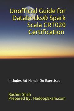 portada Unofficial Guide for Databricks(R) Spark Scala CRT020 Certification: Includes 46 Hands On Exercises (en Inglés)
