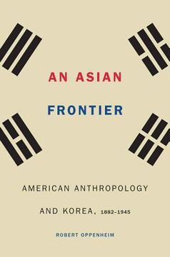 portada Asian Frontier: American Anthropology and Korea, 1882-1945 (Critical Studies in the History of Anthropology) (en Inglés)