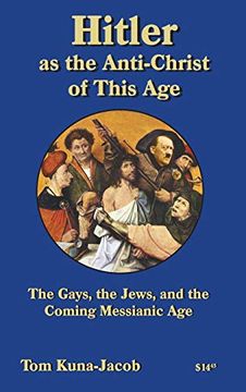 portada Hitler as the Anti-Christ of This Age, the Jews, the Gays, the Other-Abled, the Coming Messianic-Age and the Last day (Peace Works Press) (en Inglés)