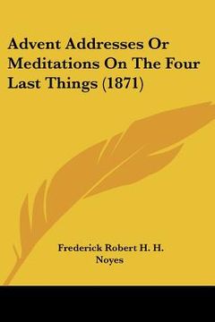 portada advent addresses or meditations on the four last things (1871) (en Inglés)