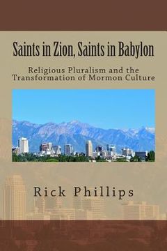 portada Saints in Zion, Saints in Babylon: Religious Pluralism and the Transformation of Mormon Culture (in English)