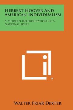portada Herbert Hoover and American Individualism: A Modern Interpretation of a National Ideal (en Inglés)