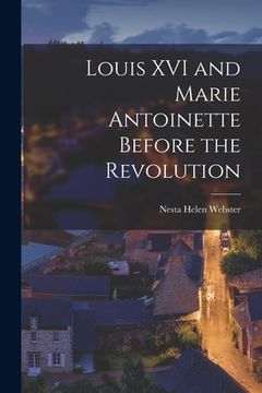 portada Louis XVI and Marie Antoinette Before the Revolution (en Inglés)