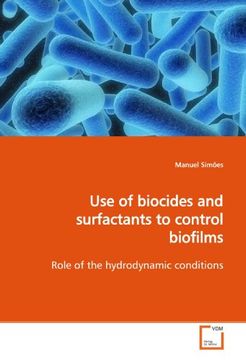 portada Use of biocides and surfactants to control biofilms: Role of the hydrodynamic conditions