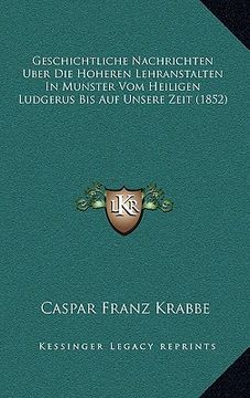 portada Geschichtliche Nachrichten Uber Die Hoheren Lehranstalten In Munster Vom Heiligen Ludgerus Bis Auf Unsere Zeit (1852) (en Alemán)