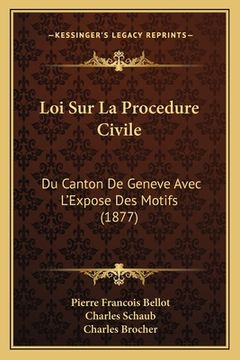 portada Loi Sur La Procedure Civile: Du Canton De Geneve Avec L'Expose Des Motifs (1877) (en Francés)