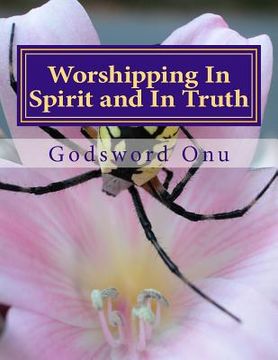 portada Worshipping In Spirit and In Truth: Serving and Worshipping God Acceptably