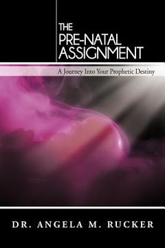 portada the pre-natal assignment: a journey into your prophetic destiny (en Inglés)