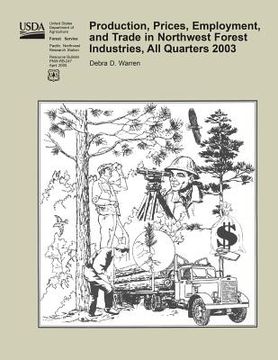 portada Production, Prices, Employment, and Trade in Northwest Forest Industries, All Quarters 2003 (en Inglés)