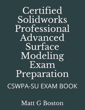 portada Certified Solidworks Professional Advanced Surface Modeling Exam Preparation: Cswpa-Su Exam Book (in English)