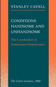 portada Conditions Handsome and Unhandsome: The Constitution of Emersonian Perfectionism: The Carus Lectures, 1988 (Paul Carus Lectures) (en Inglés)