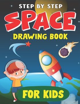 portada Step by Step Space Drawing Book for Kids: Explore, Fun with Learn... How To Draw Planets, Stars, Astronauts, Space Ships and More! (Activity Books for