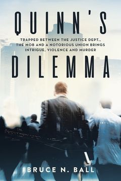 portada Quinn's Dilemma: Trapped Between the Justice Dept., the Mob and a Notorious Union Brings Intrigue, Violence and Murder (en Inglés)
