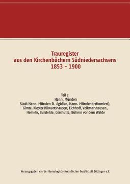 portada Trauregister aus den Kirchenbüchern Südniedersachsens 1853 - 1900: Teil 2 Hann. Münden, Stadt Hann. Münden St. Ägidien, Hann. Münden (reformiert), Gim (en Alemán)
