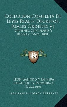 portada Coleccion Completa de Leyes Reales Decretos, Reales Ordenes v1: Ordenes, Circulares y Resoluciones (1881) (in Spanish)