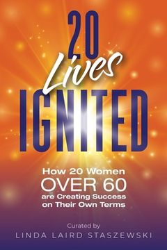portada 20 Lives Ignited: How 20 Women Over 60 are Creating Success on Their own Terms (en Inglés)