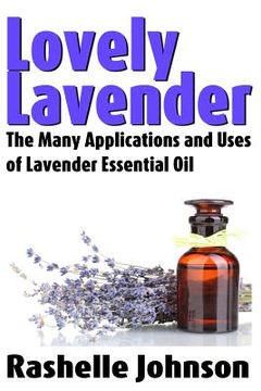 portada Lovely Lavender: The Many Applications and Uses of Lavender Essential Oil (in English)