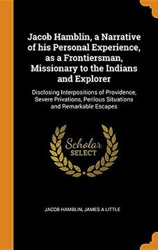 portada Jacob Hamblin, a Narrative of his Personal Experience, as a Frontiersman, Missionary to the Indians and Explorer: Disclosing Interpositions of. Perilous Situations and Remarkable Escapes (en Inglés)