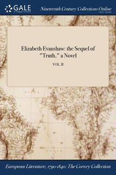 portada Elizabeth Evanshaw: the Sequel of "Truth," a Novel; VOL. II (en Inglés)