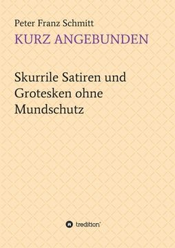 portada Kurz angebunden: Skurrile Satiren und Grotesken ohne Mundschutz (in German)