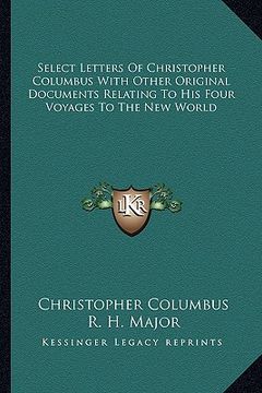 portada select letters of christopher columbus with other original documents relating to his four voyages to the new world