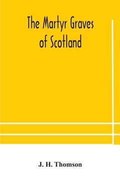 portada The martyr graves of Scotland (in English)