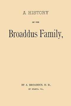 portada A History of the Broaddus Family: From the Time of the Settlement of the Progenitor of the Family in the United States down to the year 1888 (en Inglés)