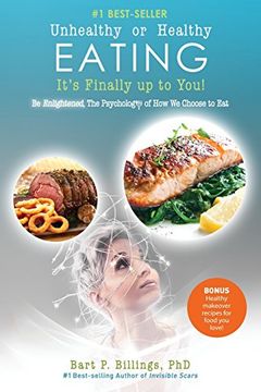 portada Unhealthy or Healthy EATING It's Finally Up To You!: Be Enlightened: The Psychology of How We Choose to Eat (en Inglés)