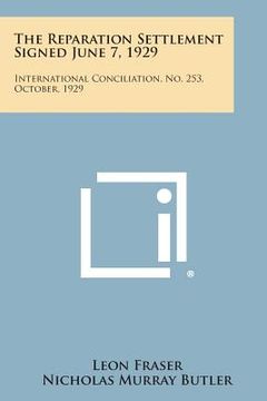 portada The Reparation Settlement Signed June 7, 1929: International Conciliation, No. 253, October, 1929 (en Inglés)