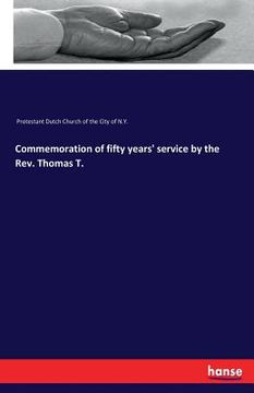 portada Commemoration of fifty years' service by the Rev. Thomas T. (en Inglés)