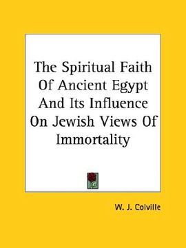 portada the spiritual faith of ancient egypt and its influence on jewish views of immortality (en Inglés)