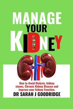 portada Manage Your Kidney: How to Avoid Dialysis, kidney stones, Chronic Kidney Disease and improve your kidney Function.