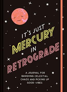 portada It'S Just Mercury in Retrograde: A Journal for Banishing Celestial Chaos and Picking up Good Vibes (in English)