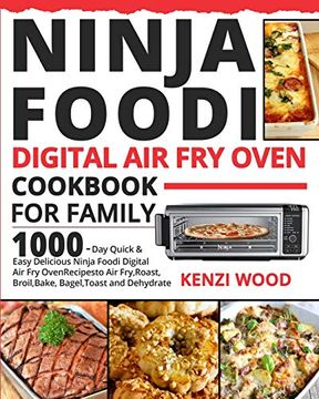 portada Ninja Foodi Digital air fry Oven Cookbook for Family: 1000-Day Quick & Easy Delicious Ninja Foodi Digital air fry Oven Recipes to air Fry, Roast, Broil, Bake, Bagel, Toast and Dehydrate (en Inglés)