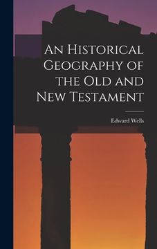 portada An Historical Geography of the Old and New Testament (en Inglés)