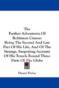 portada the farther adventures of robinson crusoe: being the second and last part of his life, and of the strange, surprising account of his travels round thr (en Inglés)