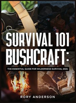 portada Survival 101 Bushcraft: The Essential Guide for Wilderness Survival 2021 (en Inglés)