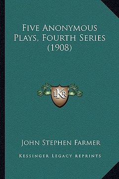 portada five anonymous plays, fourth series (1908) (en Inglés)