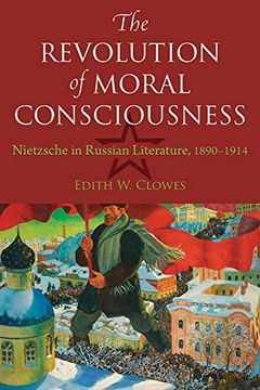 portada The Revolution of Moral Consciousness: Nietzsche in Russian Literature, 1890-1914 (en Inglés)