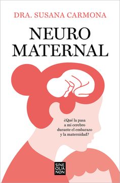 Neuromaternal: ¿Qué Le Pasa a Mi Cerebro Durante El Embarazo Y La Maternidad? / Neuromaternal: What Happens to My Brain During Pregnancy and Motherhoo