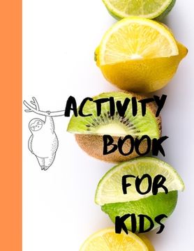 portada Activity book for kids: The fantastic sloth and fruit activity book for kids ages 4-8 -(A-Z ) Handwriting & Number Tracing & The maze game & C (en Inglés)