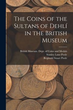 portada The Coins of the Sultans of Dehlí in the British Museum
