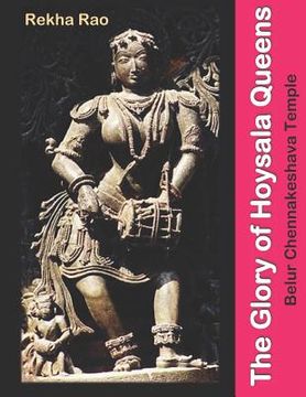 portada The Glory of Hoysala Queens: Belur Chennakeshava Temple (en Inglés)