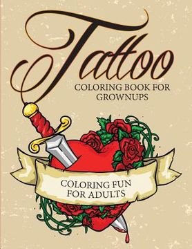 portada Tattoo Coloring Book For Grownups - Coloring Fun for Adults (en Inglés)