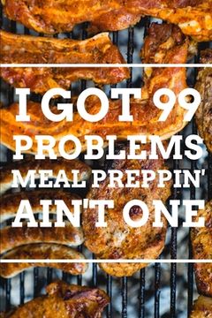 portada I Got 99 Problems MEAL PREPPIN' AIN'T ONE (en Inglés)