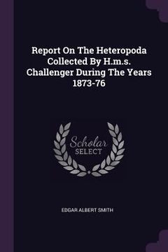 portada Report On The Heteropoda Collected By H.m.s. Challenger During The Years 1873-76 (en Inglés)
