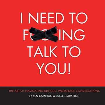 portada I Need to F***Ing Talk to You: The art of Navigating Difficult Workplace Conversations 