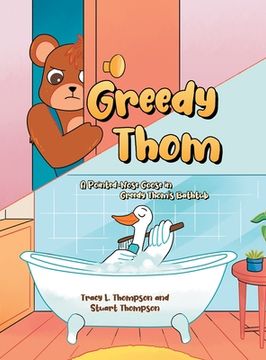 portada Greedy Thom: A Pointed-Nose Goose in Greedy Thom'S Bathtub (en Inglés)