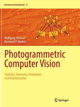 portada Photogrammetric Computer Vision: Statistics, Geometry, Orientation and Reconstruction: 11 (Geometry and Computing) (en Inglés)